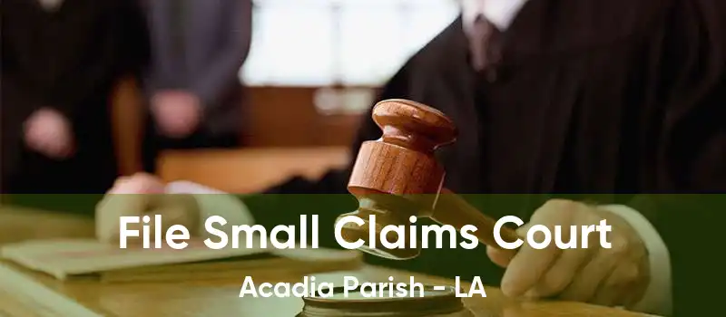 File Small Claims Court Acadia Parish - LA