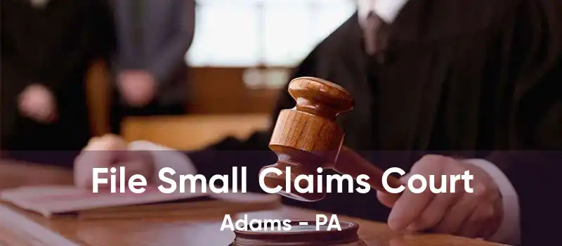 File Small Claims Court Adams - PA