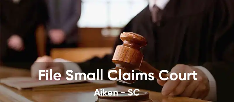 File Small Claims Court Aiken - SC