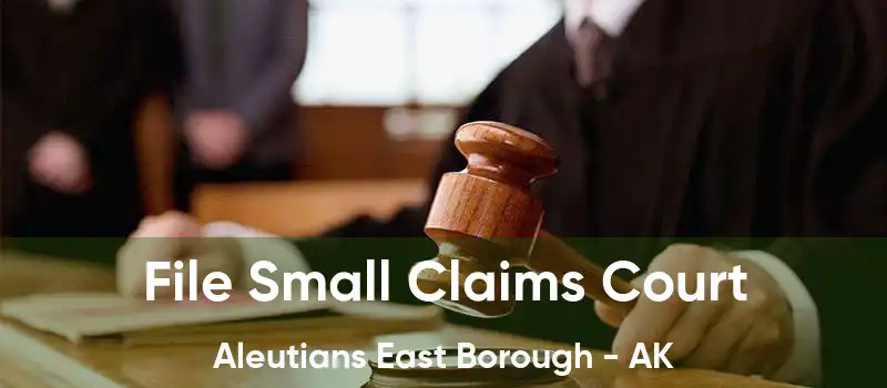 File Small Claims Court Aleutians East Borough - AK