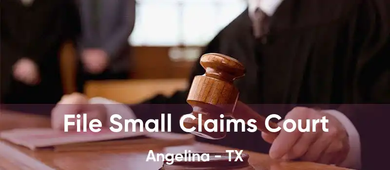 File Small Claims Court Angelina - TX