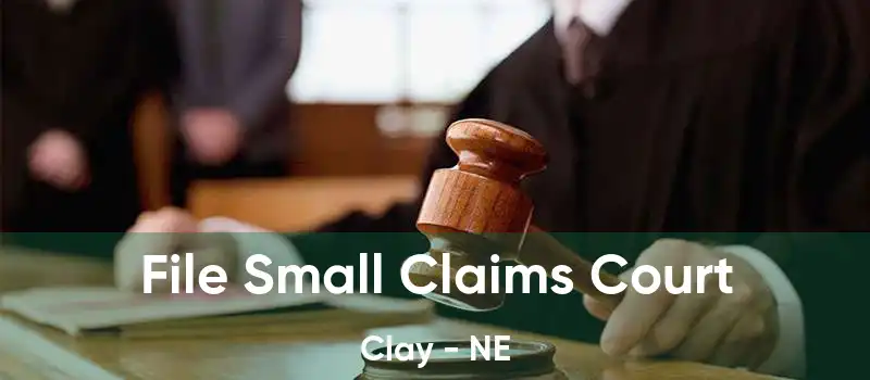 File Small Claims Court Clay - NE