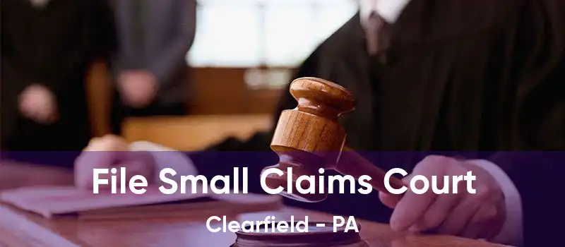 File Small Claims Court Clearfield - PA