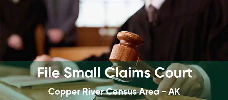 File Small Claims Court Copper River Census Area - AK