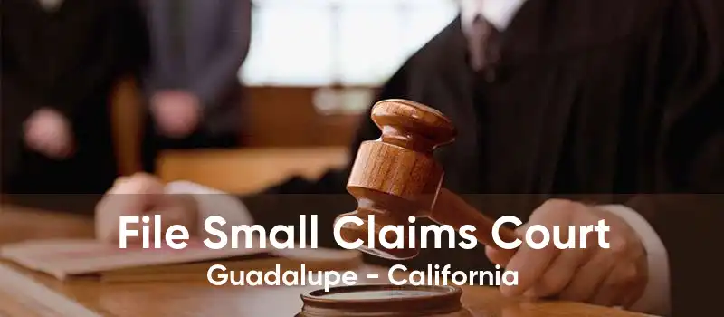 File Small Claims Court Guadalupe - California