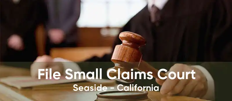 File Small Claims Court Seaside - California