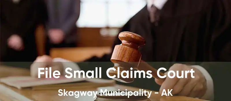 File Small Claims Court Skagway Municipality - AK