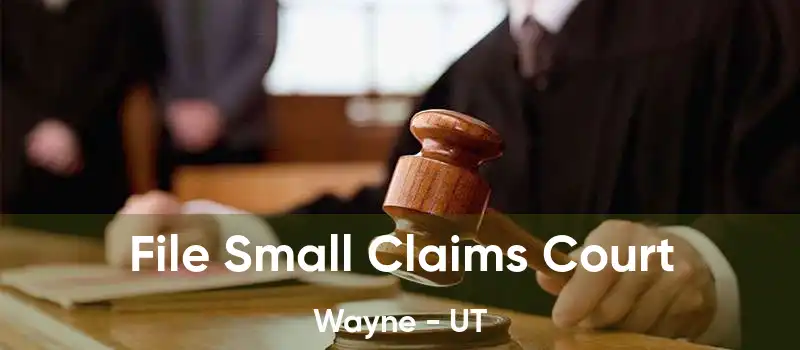 File Small Claims Court Wayne - UT