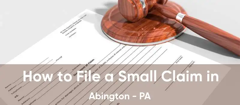 How to File a Small Claim in Abington - PA