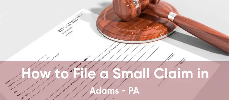 How to File a Small Claim in Adams - PA