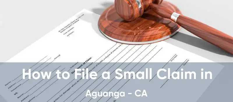 How to File a Small Claim in Aguanga - CA