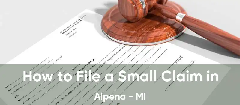 How to File a Small Claim in Alpena - MI