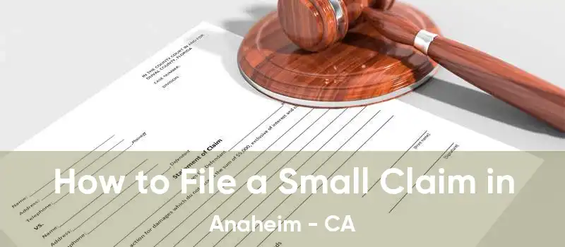 How to File a Small Claim in Anaheim - CA