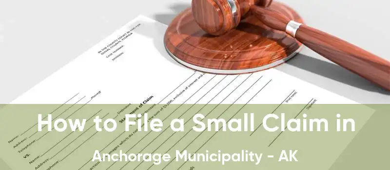 How to File a Small Claim in Anchorage Municipality - AK