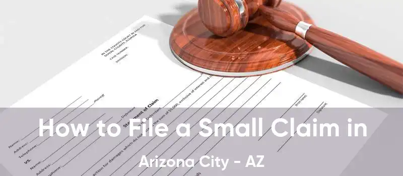 How to File a Small Claim in Arizona City - AZ