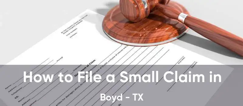 How to File a Small Claim in Boyd - TX