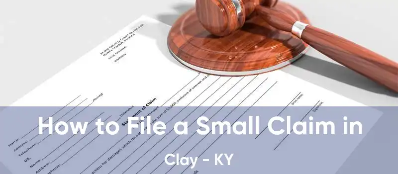 How to File a Small Claim in Clay - KY