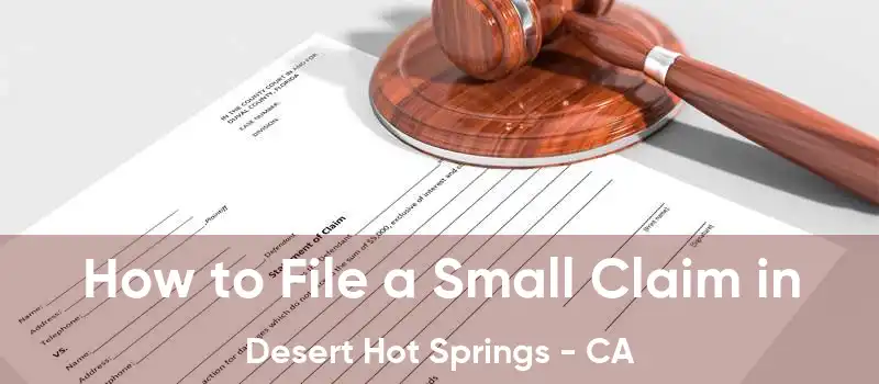 How to File a Small Claim in Desert Hot Springs - CA