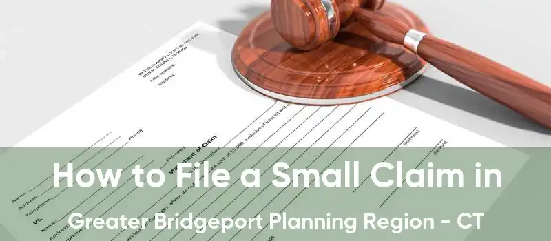 How to File a Small Claim in Greater Bridgeport Planning Region - CT