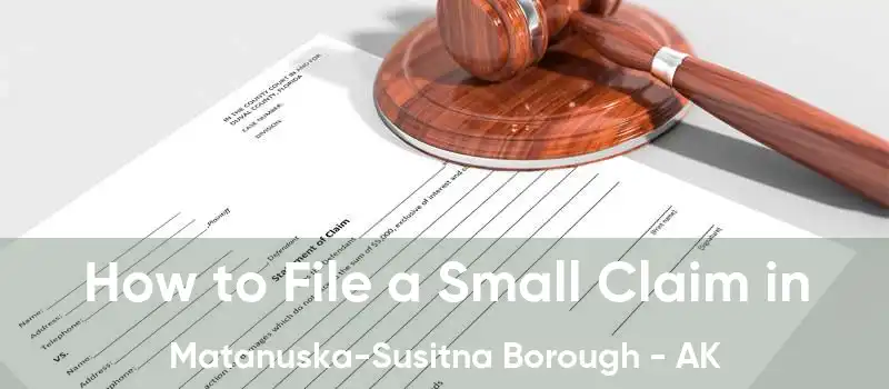 How to File a Small Claim in Matanuska-Susitna Borough - AK