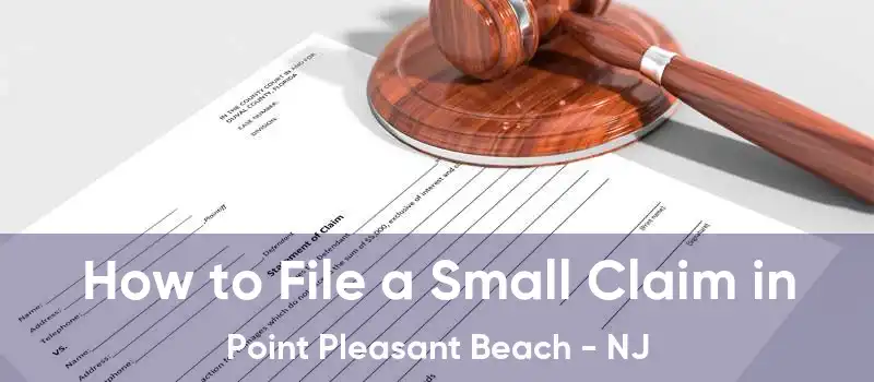 How to File a Small Claim in Point Pleasant Beach - NJ