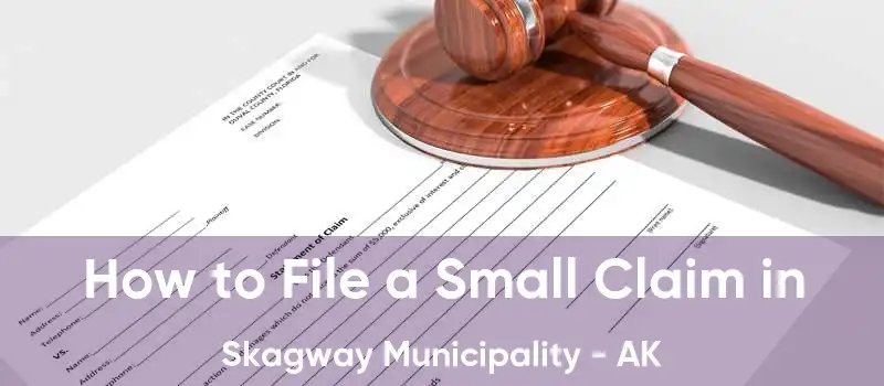 How to File a Small Claim in Skagway Municipality - AK