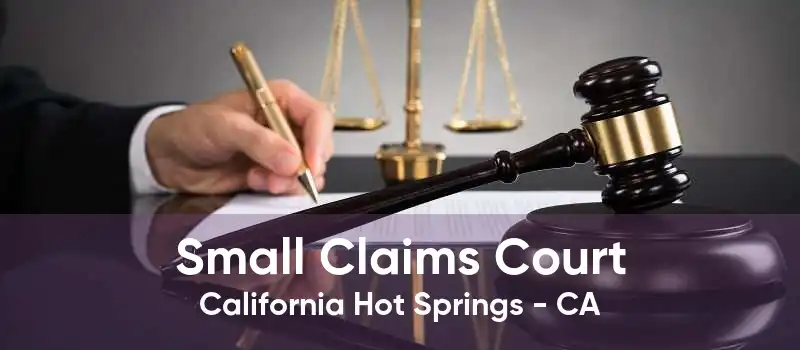 Small Claims Court California Hot Springs - CA