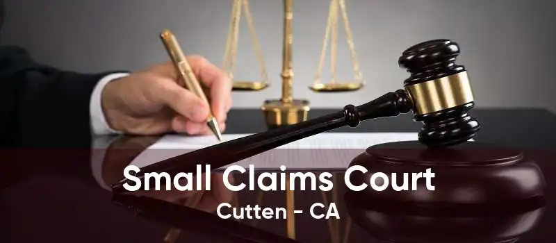 Small Claims Court Cutten - CA